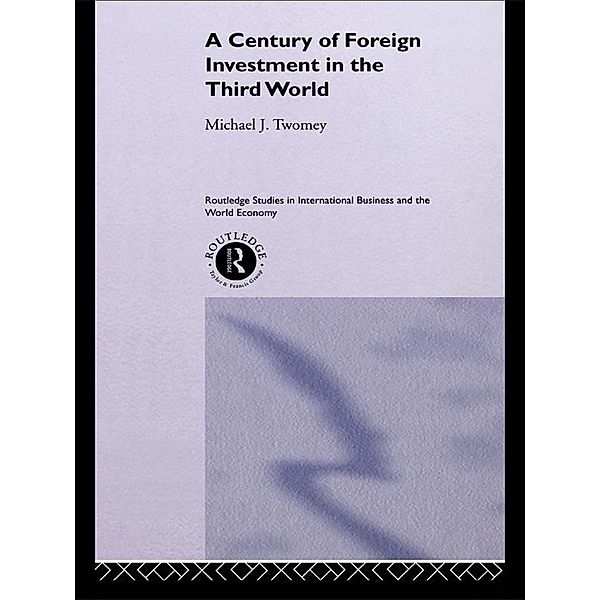 A Century of Foreign Investment in the Third World, Michael Twomey