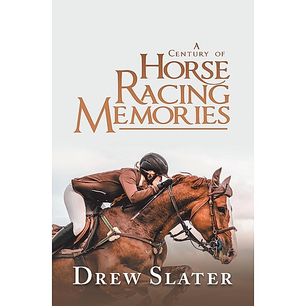 A Century of Horse Racing Memories, Drew Slater