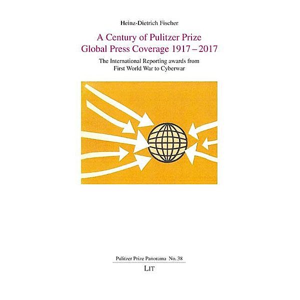 A Century of Pulitzer Prize Global Press Coverage 1917-2017, Heinz-Dietrich Fischer