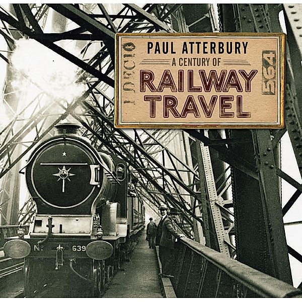 A Century of Railway Travel, Paul Atterbury
