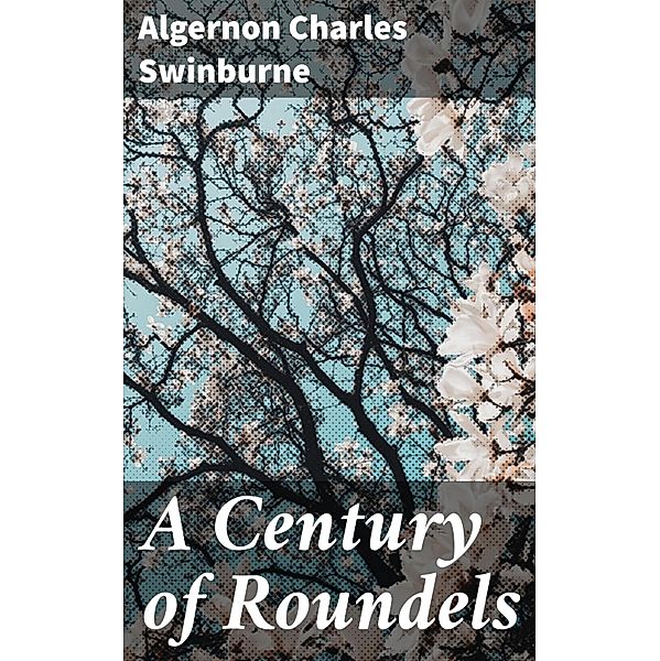 A Century of Roundels, Algernon Charles Swinburne