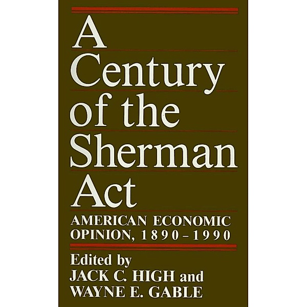 A Century of the Sherman Act, Jack C. High, Wayne E. Gable