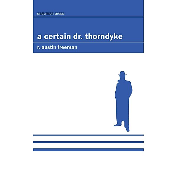 A Certain Dr. Thorndyke, R. Austin Freeman