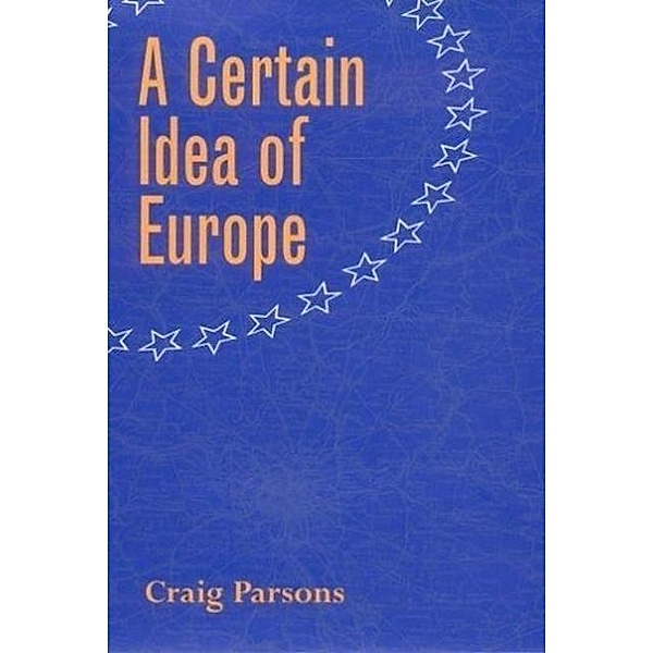 A Certain Idea of Europe / Cornell Studies in Political Economy, Craig Parsons