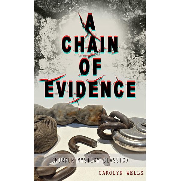 A CHAIN OF EVIDENCE (Murder Mystery Classic), Carolyn Wells