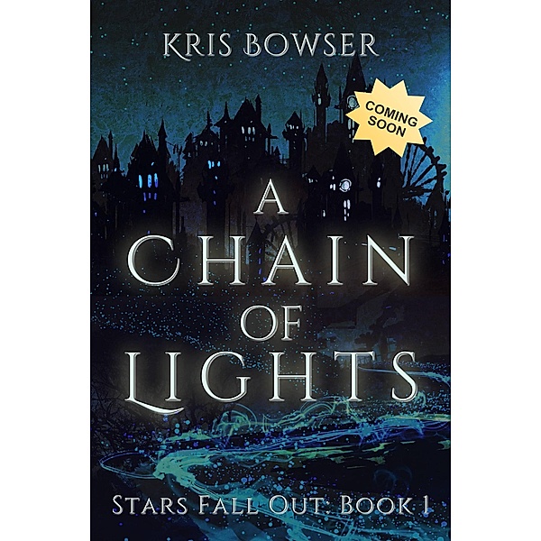 A Chain of Lights (Stars Fall Out, #1) / Stars Fall Out, Kris Bowser