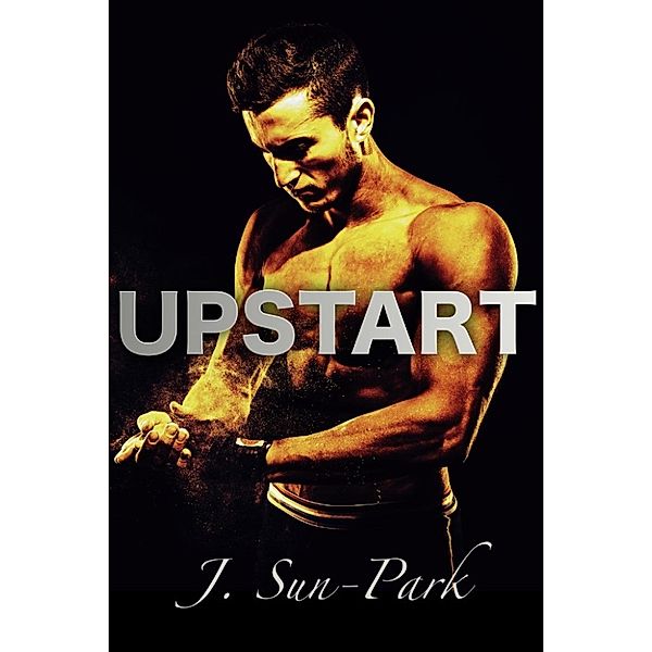 A Champion's Heart: Upstart (A Champion's Heart, #1), J. Sun-Park