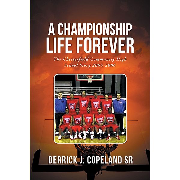 A Championship Life Forever, Derrick J. Copeland Sr