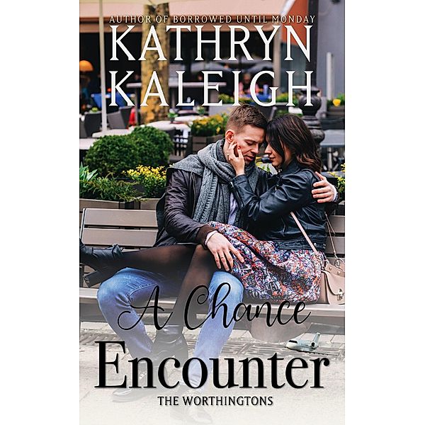 A Chance Encounter (The Worthingtons) / The Worthingtons, Kathryn Kaleigh