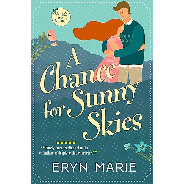 A Chance for Sunny Skies (What's in a Name?, #1) / What's in a Name?, Eryn Marie