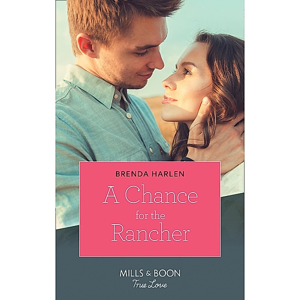 A Chance For The Rancher (Mills & Boon True Love) (Match Made in Haven, Book 7) / True Love, Brenda Harlen