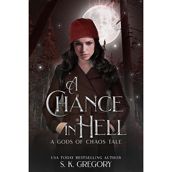 A Chance in Hell: A Gods of Chaos Tale / Gods of Chaos, S. K. Gregory