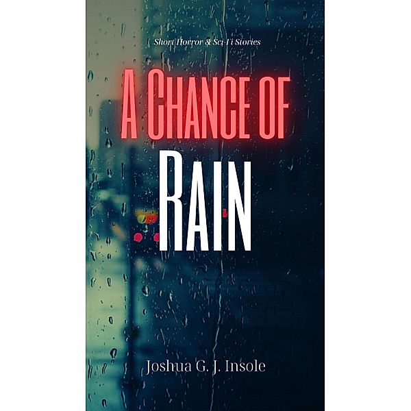 A Chance of Rain, Joshua G. J. Insole