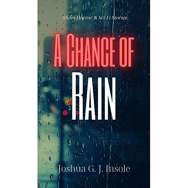 A Chance of Rain, Joshua G. J. Insole