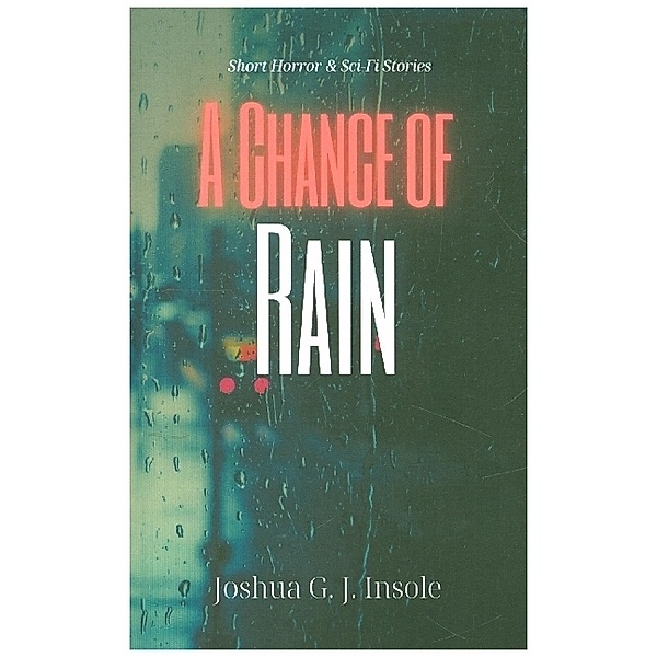 A Chance of Rain, Joshua G. J. Insole