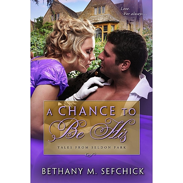 A Chance to Be His (Tales From Seldon Park, #27) / Tales From Seldon Park, Bethany M. Sefchick