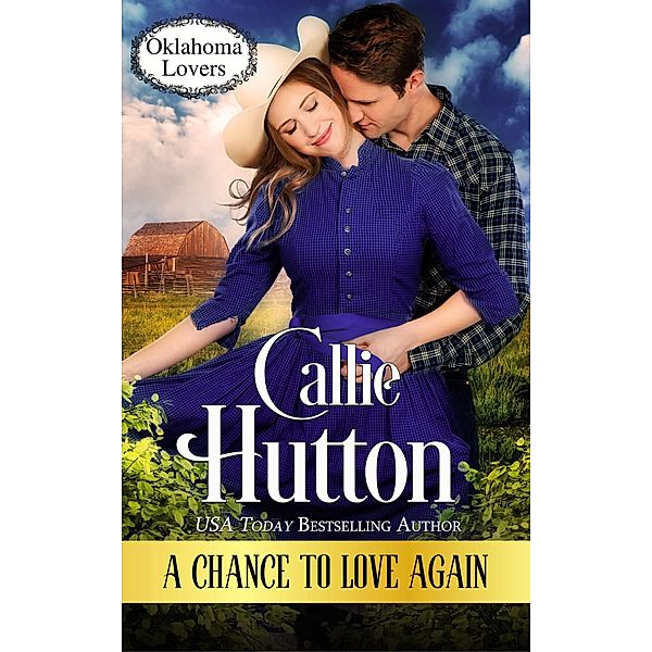 A Chance to Love Again (Oklahoma Lovers, #3) / Oklahoma Lovers, Callie Hutton