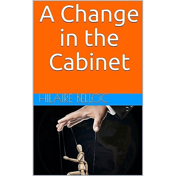 A Change in the Cabinet, Hilaire Belloc