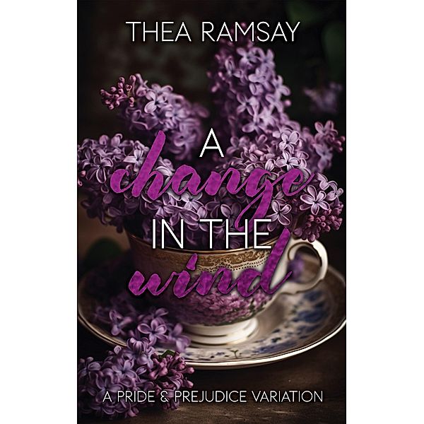 A Change in the Wind: A Pride and Prejudice Variation, Thea Ramsay