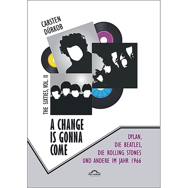 A Change Is Gonna Come: Dylan, die Beatles, die Rolling Stones und andere im Jahr 1966, Carsten Dürkob