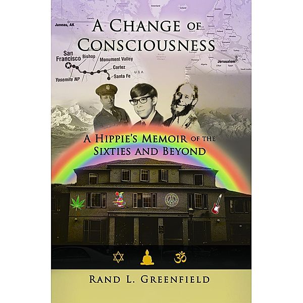 A Change of Consciousness: A Hippie's Memoir of the Sixties and Beyond, Rand L. Greenfield