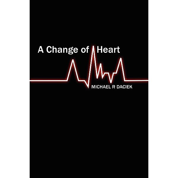 A Change of Heart, Michael R. Daciek