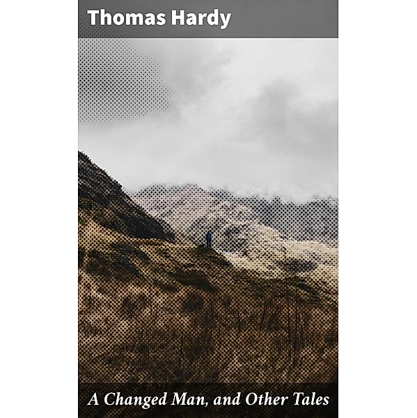 A Changed Man, and Other Tales, Thomas Hardy