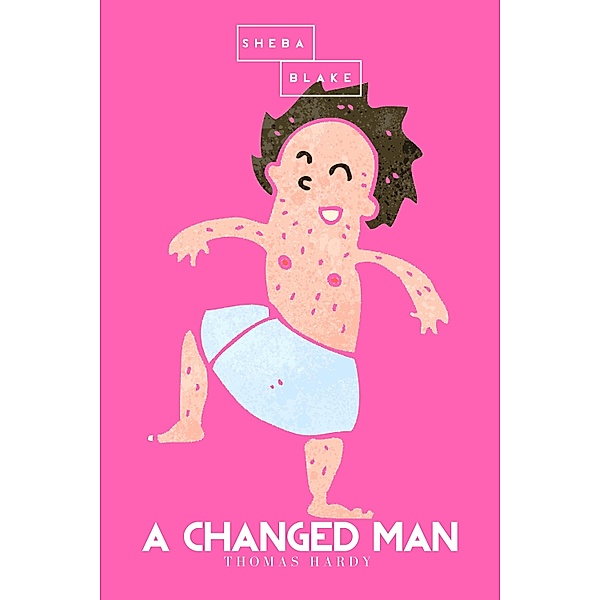 A Changed Man | The Pink Classics, Thomas Hardy, Sheba Blake