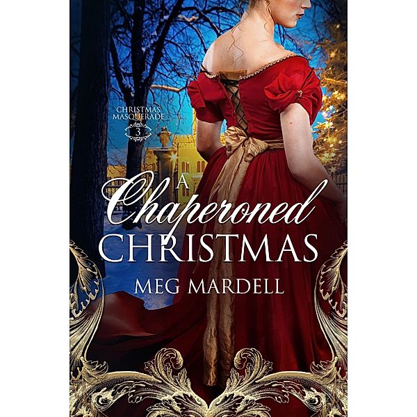 A Chaperoned Christmas (Christmas Masquerade, #3) / Christmas Masquerade, Meg Mardell