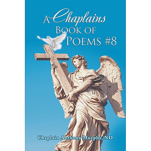 A Chaplains Book of Poems #8, Chaplain Anthony Murphy Nd