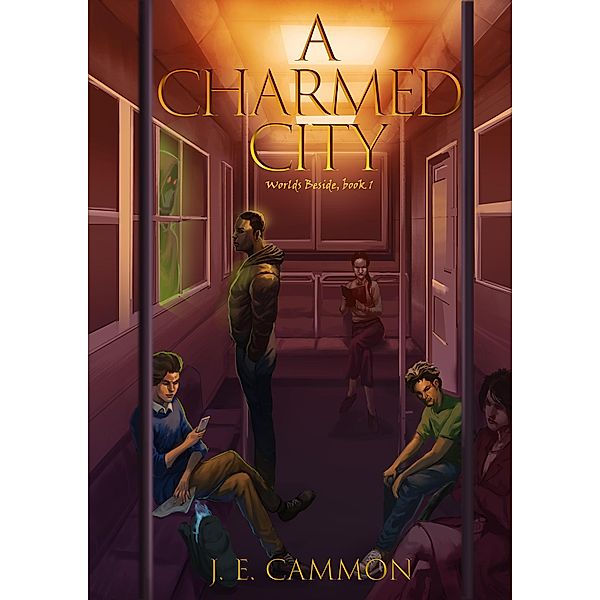 A Charmed City (Worlds Beside, #1) / Worlds Beside, J E Cammon