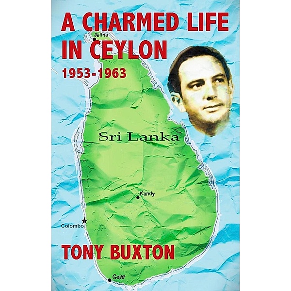 A Charmed Life in Ceylon 1953-1963, Tony Buxton