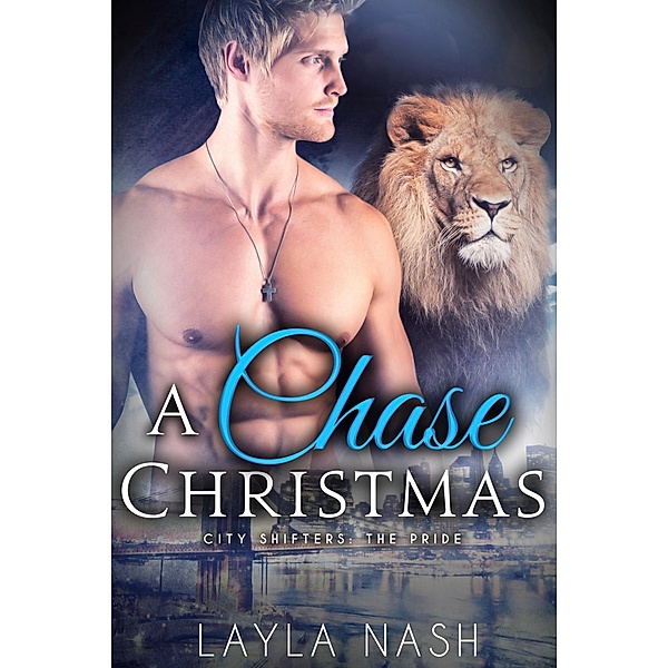 A Chase Christmas (City Shifters: the Pride, #6) / City Shifters: the Pride, Layla Nash