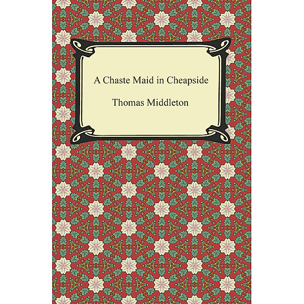 A Chaste Maid in Cheapside, Thomas Middleton