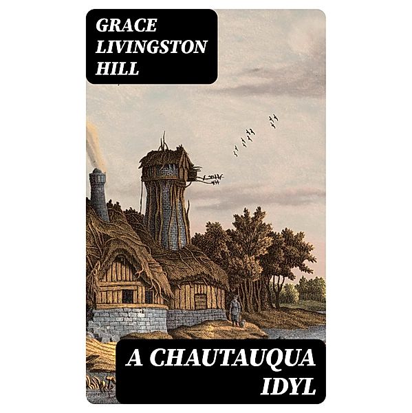 A Chautauqua Idyl, Grace Livingston Hill