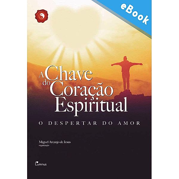 A Chave do Coração Espiritual / Séria Harmonia interior, Miguel Arcanjo de Jesus
