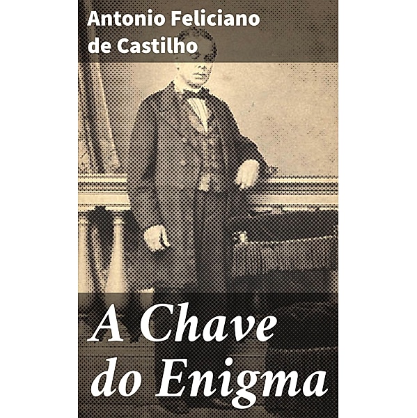 A Chave do Enigma, Antonio Feliciano De Castilho