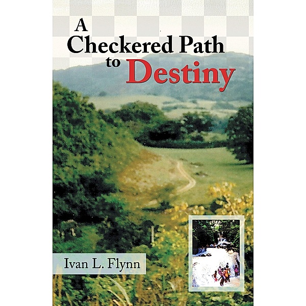 A Checkered Path to Destiny, Ivan L. Flynn