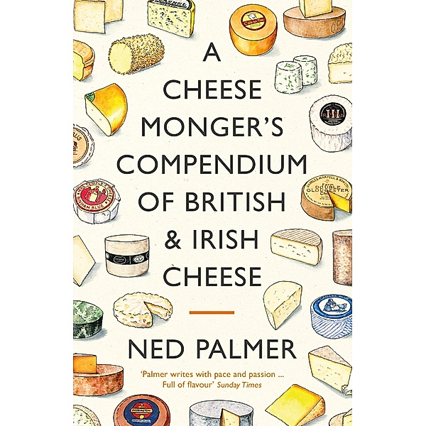 A Cheesemonger's Compendium of British & Irish Cheese, Ned Palmer
