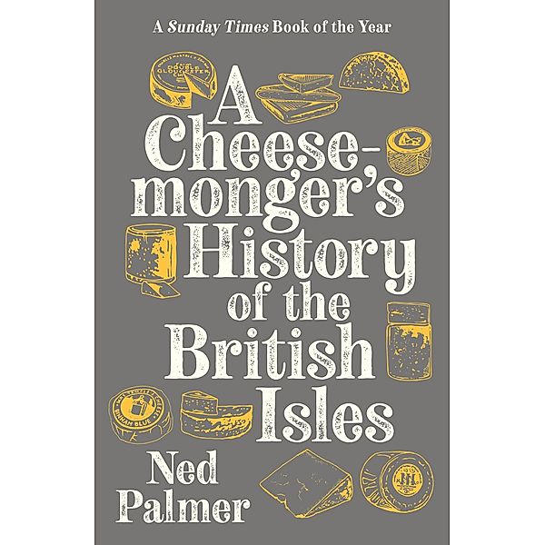A Cheesemonger's History of The British Isles, Ned Palmer