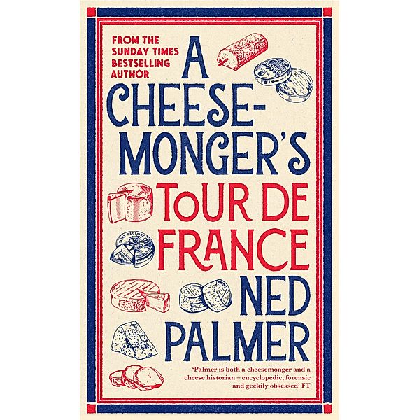 A Cheesemonger's Tour de France, Ned Palmer
