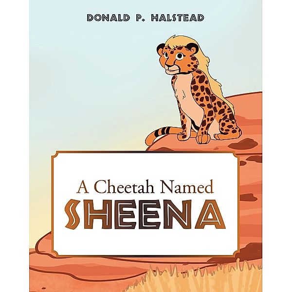 A Cheetah Named Sheena, Donald P. Halstead