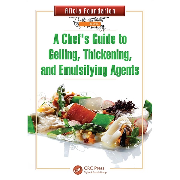 A Chef's Guide to Gelling, Thickening, and Emulsifying Agents, Alicia Foundation