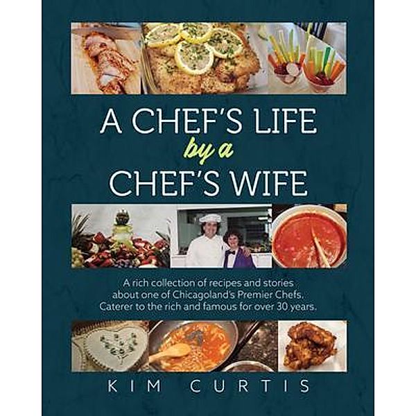 A Chef's Life by a Chef's Wife, Kim Curtis