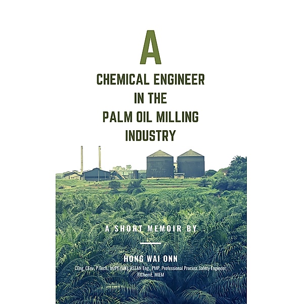 A Chemical Engineer in the Palm Oil Milling Industry, Hong Wai Onn