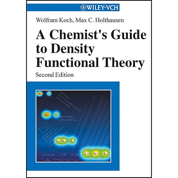 A Chemist's Guide to Density Functional Theory, Wolfram Koch, Max C. Holthausen