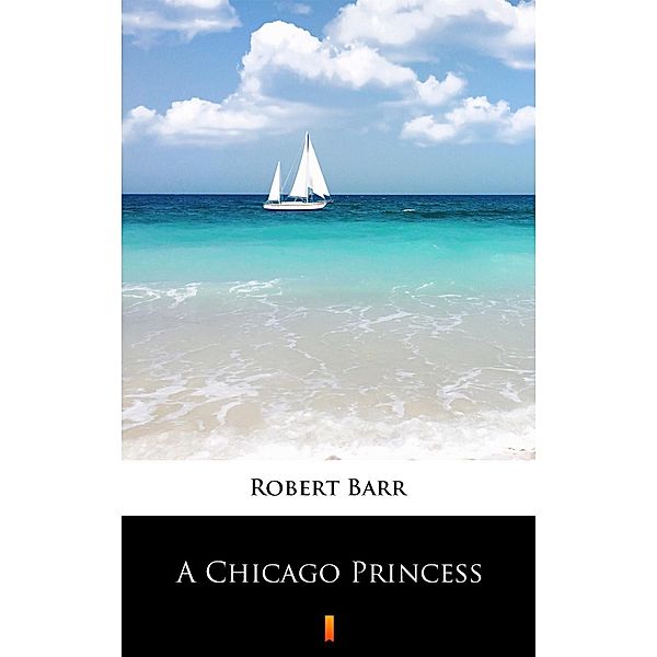 A Chicago Princess, Robert Barr