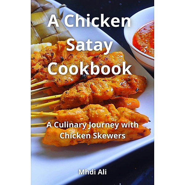 A Chicken Satay Cookbook, Mhdi Ali