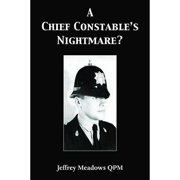 A Chief Constable's Nightmare?, Jeffrey Meadows Qpm
