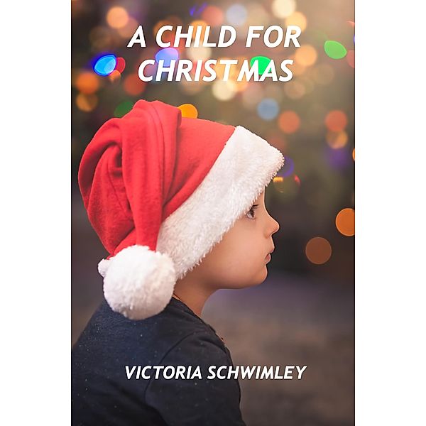 A Child For Christmas / Christmas, Victoria Schwimley